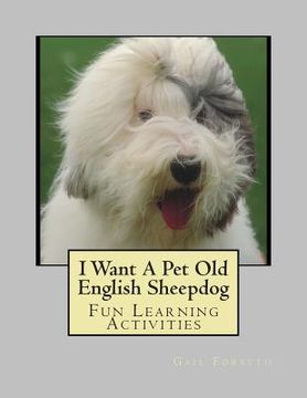 portada I Want A Pet Old English Sheepdog: Fun Learning Activities (en Inglés)