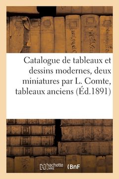 portada Catalogue de Tableaux Et Dessins Modernes, Deux Miniatures Par L. Comte, Tableaux Anciens (en Francés)