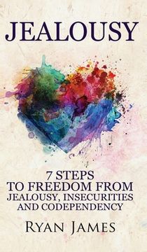 portada Jealousy: 7 Steps to Freedom From Jealousy, Insecurities and Codependency (Jealousy Series) (Volume 1) 