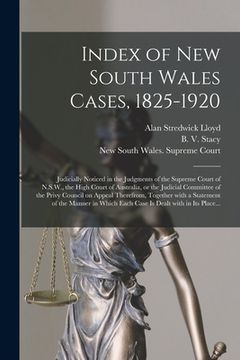 portada Index of New South Wales Cases, 1825-1920: Judicially Noticed in the Judgments of the Supreme Court of N.S.W., the High Court of Australia, or the Jud (en Inglés)
