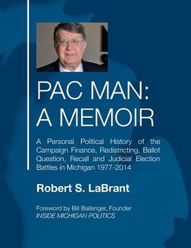 portada PAC Man: A Memoir: A Personal Political History of the Campaign Finance, Redistricting, Ballot Question, Recall and Judicial El (in English)