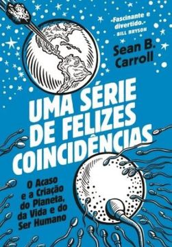 portada Uma Série de Felizes Coincidências - o Acaso e a Criação do Planeta, da Vida e do ser Humano