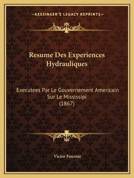 portada Resume Des Experiences Hydrauliques: Executees Par Le Gouvernement Americain Sur Le Mississipi (1867) (en Francés)