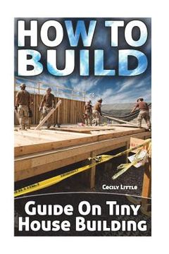 portada How To Build: Guide On Tiny House Building (en Inglés)