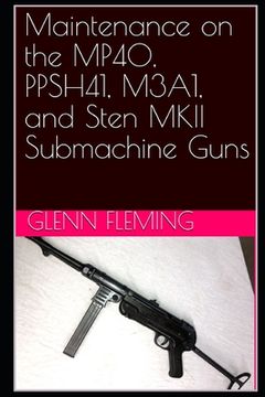 portada Maintenance on the Mp40, Ppsh41, M3A1, and Sten Mkii Submachine Guns (in English)