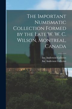 portada The Important Numismatic Collection Formed by the Late W. W. C. Wilson, Montreal, Canada (en Inglés)