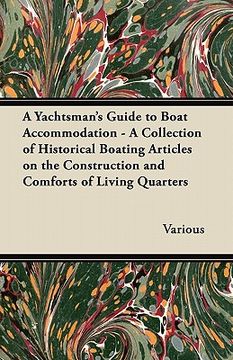 portada a yachtsman's guide to boat accommodation - a collection of historical boating articles on the construction and comforts of living quarters (in English)