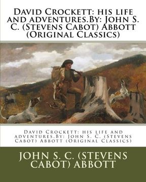 portada David Crockett: his life and adventures.By: John S. C. (Stevens Cabot) Abbott (Original Classics)