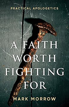 portada A Faith Worth Fighting For: Practical Apologetics (en Inglés)
