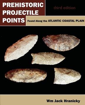 portada prehistoric projectile points found along the atlantic coastal plain: third edition (en Inglés)