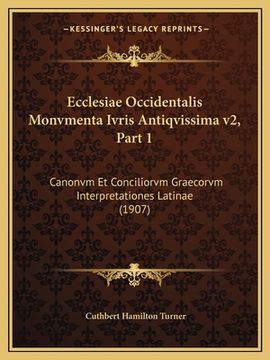 portada Ecclesiae Occidentalis Monvmenta Ivris Antiqvissima v2, Part 1: Canonvm Et Conciliorvm Graecorvm Interpretationes Latinae (1907) (in Latin)