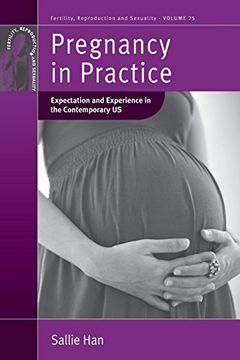 portada Pregnancy in Practice: Expectation and Experience in the Contemporary us (Fertility, Reproduction and Sexuality: Social and Cultural Perspectives) (en Inglés)