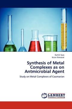 portada synthesis of metal complexes as on antmicrobial agent (en Inglés)