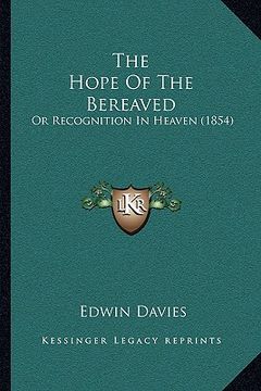 portada the hope of the bereaved: or recognition in heaven (1854) (en Inglés)