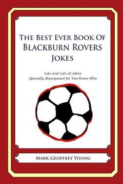 portada The Best Ever Book of Blackburn Rovers Jokes: Lots and Lots of Jokes Specially Repurposed for You-Know-Who (en Inglés)