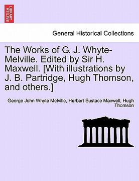 portada the works of g. j. whyte-melville. edited by sir h. maxwell. [with illustrations by j. b. partridge, hugh thomson, and others.] (en Inglés)