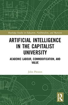 portada Artificial Intelligence in the Capitalist University (Routledge Studies in Education, Neoliberalism, and Marxism) (in English)