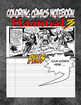 portada Coloring Comics Notebook - Haunted 3: Volume Three! The Haunted Writing and Coloring Comic Notebook You Now Want!