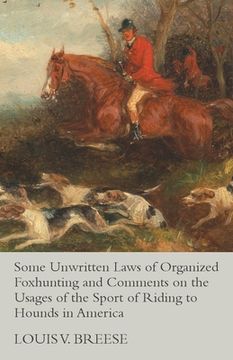 portada Some Unwritten Laws of Organized Foxhunting and Comments on the Usages of the Sport of Riding to Hounds in America (in English)