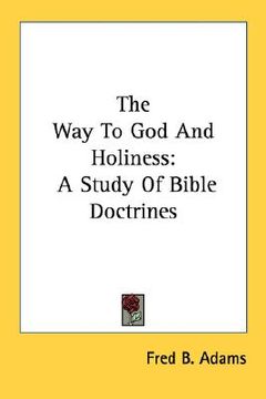 portada the way to god and holiness: a study of bible doctrines (en Inglés)