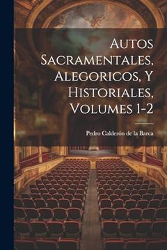 portada Autos Sacramentales, Alegoricos, y Historiales, Volumes 1-2 (in Spanish)