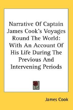 portada narrative of captain james cook's voyages round the world: with an account of his life during the previous and intervening periods (en Inglés)