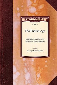 portada the puritan age and rule in the colony of the massachusetts bay, 1629-1685 (en Inglés)