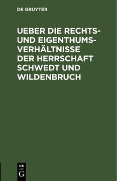 portada Ueber die Rechts- und Eigenthums-Verhältnisse der Herrschaft Schwedt und Wildenbruch (en Alemán)
