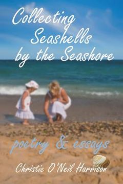 portada Collecting Seashells by the Seashore: Poetry and Essays (en Inglés)