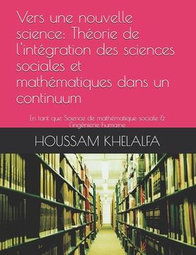 portada Vers une nouvelle science: Théorie de l'intégration des sciences sociales et mathématiques dans un continuum: En tant que Science de mathématique (en Francés)