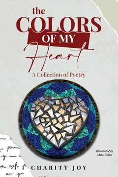 portada The Colors of my Heart: A Collection of Poetry (en Inglés)