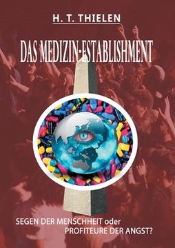 portada Das Medizin-Establishment: SEGEN DER MENSCHEIT oder PROFITEURE DER ANGST (en Alemán)