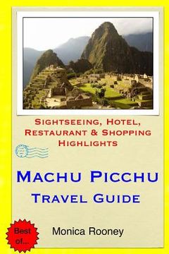 portada Machu Picchu Travel Guide: Sightseeing, Hotel, Restaurant & Shopping Highlights (in English)