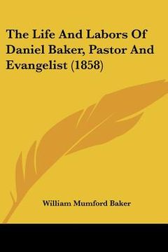 portada the life and labors of daniel baker, pastor and evangelist (1858) (in English)
