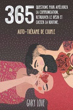 portada 365 questions pour améliorer la communication, retrouver le désir et casser la routine.: Auto-thérapie de couple (en Francés)