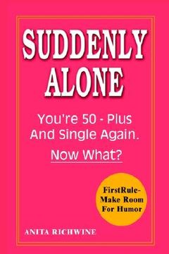 portada suddenly alone: you're 50 - plus and single again, now what?