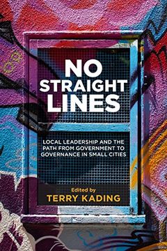 portada No Straight Lines: Local Leadership and the Path From Government to Governance in Small Cities (Small Cities Sustainability Studies in Community and Cultural Engagement) (en Inglés)