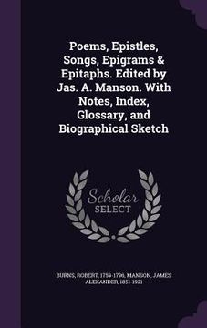 portada Poems, Epistles, Songs, Epigrams & Epitaphs. Edited by Jas. A. Manson. With Notes, Index, Glossary, and Biographical Sketch