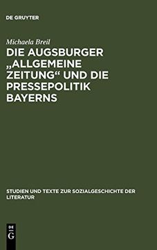 portada Die Augsburger Allgemeine Zeitung und die Pressepolitik Bayerns: Ein Verlagsunternehmen Zwischen 1815 und 1848 (en Alemán)