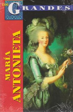 portada Maria Antonieta: Reina de Francia = Marie Antoinetta (Los Grandes)