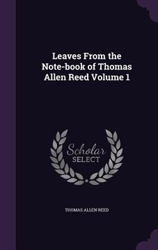portada Leaves From the Note-book of Thomas Allen Reed Volume 1