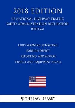 portada Early Warning Reporting, Foreign Defect Reporting, and Motor Vehicle and Equipment Recall (Us National Highway Traffic Safety Administration Regulatio (en Inglés)
