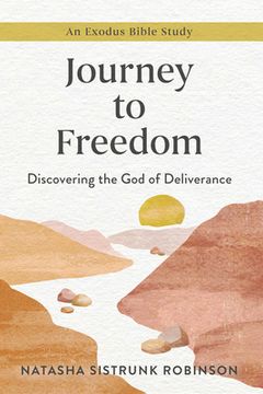 Journey to Freedom: Discovering the God of Deliverance, an Exodus Bible Study (en Inglés)