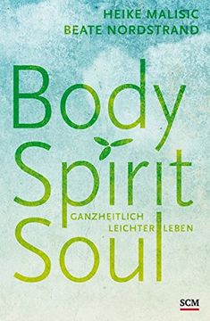 portada Body, Spirit, Soul: Ganzheitlich Leichter Leben (en Alemán)