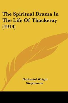 portada the spiritual drama in the life of thackeray (1913) (en Inglés)