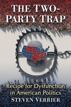 portada The Two-Party Trap: Recipe for Dysfunction in American Politics (en Inglés)