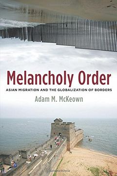 portada Melancholy Order: Asian Migration and the Globalization of Borders (Columbia Studies in International and Global History) (en Inglés)