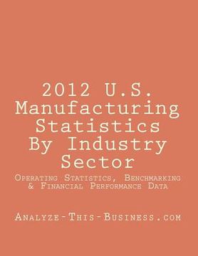 portada 2012 u.s. manufacturing statistics by industry sector (en Inglés)