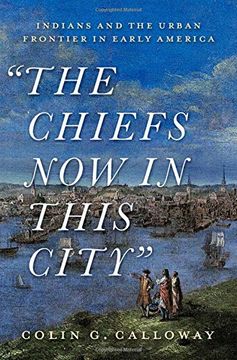 portada The Chiefs now in This City: Indians and the Urban Frontier in Early America (en Inglés)