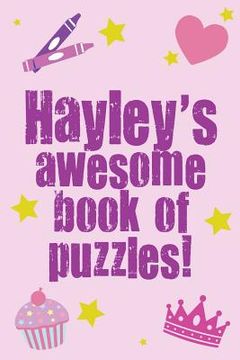 portada Hayley's Awesome Book Of Puzzles!: Children's puzzle book containing 20 unique personalised name puzzles as well as a mix of 80 other fun puzzles. (en Inglés)